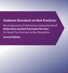 Guidance Document on Best Practices: Key Components for Delivering Community-Based Medication Assisted Treatment Services for Opioid Use Disorders in New Hampshire, Second Edition