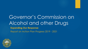 Governor's Commission on Alcohol and Other Drugs - Expanding Our Response: Report on Action Plan Progress 2019-2021