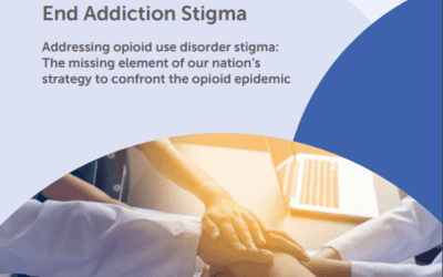 A Movement to End Addiction Stigma: Addressing Opioid Use Disorder Stigma – The Missing Element of Our Nation’s Strategy to Confront the Opioid Epidemic
